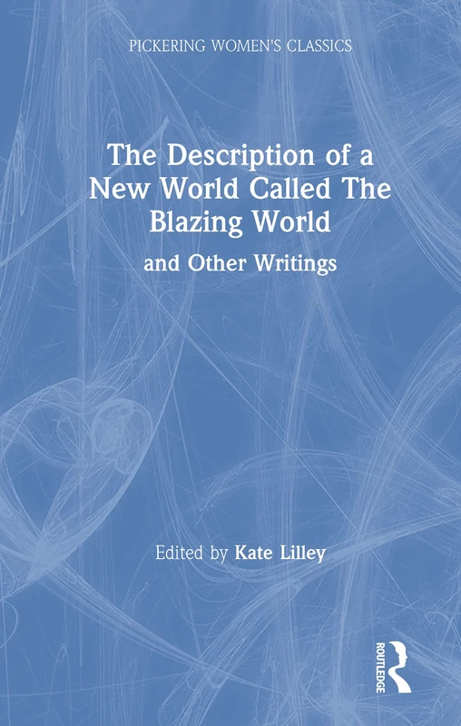 New Blazing World and Other Writings: The Description of a New World called the Blazing World (Pickering Women's Classics) - Image 1