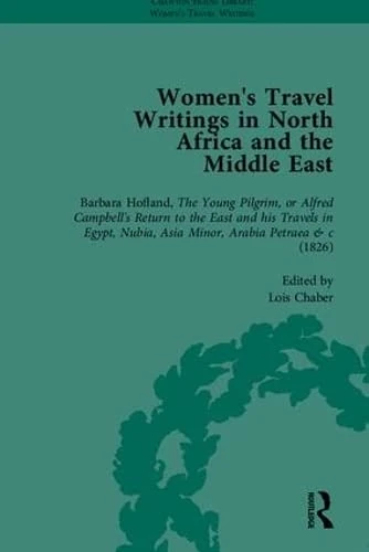 Women's Travel Writings in North Africa and the Middle East, Part I (Chawton House Library: Women’s Travel Writings)