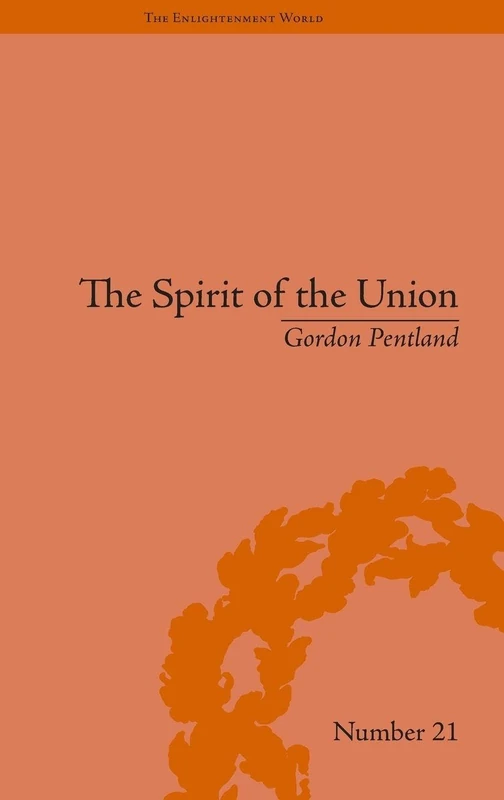 The Spirit of the Union: Popular Politics in Scotland (The Enlightenment World)