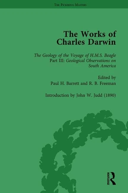 The Works of Charles Darwin: v. 9: Geological Observations on South America (1846) (with the Critical Introduction by J.W. Judd, 1890) (The Pickering Masters)