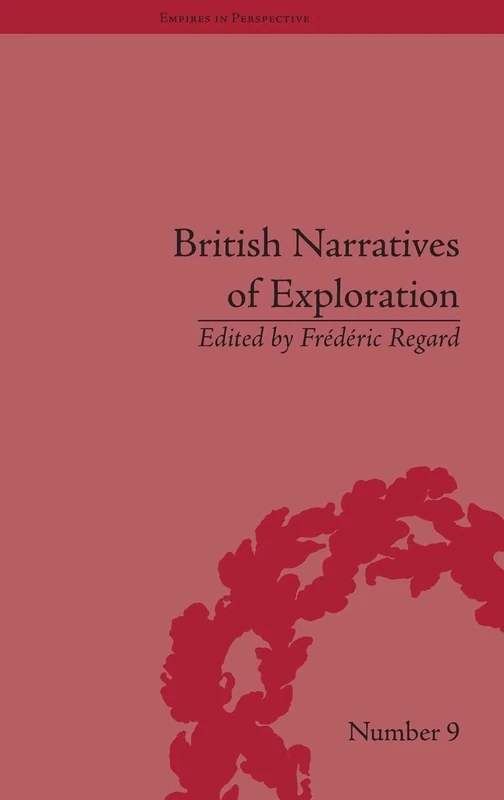 British Narratives of Exploration: Case Studies on the Self and Other (Empires in Perspective)