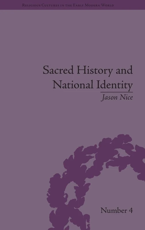 Sacred History and National Identity: Comparisons Between Early Modern Wales and Brittany: 4 (Religious Cultures in the Early Modern World)
