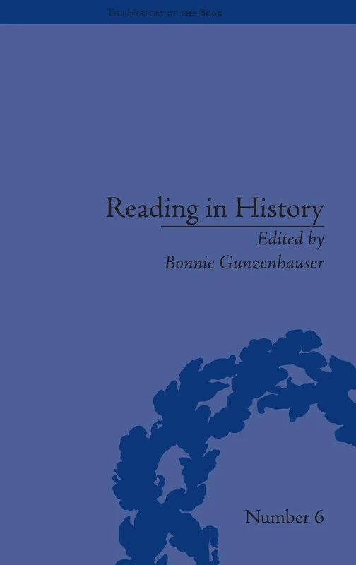 Reading in History: New Methodologies from the Anglo-American Tradition (The History of the Book)