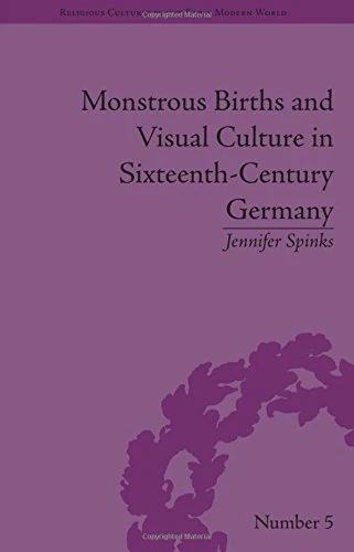 Monstrous Births and Visual Culture in Sixteenth-Century Germany (Religious Cultures in the Early Modern World)