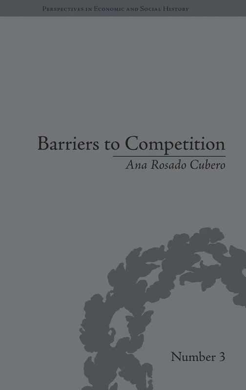 Barriers to Competition: The Evolution of the Debate (Perspectives in Economic and Social History) - Image 1