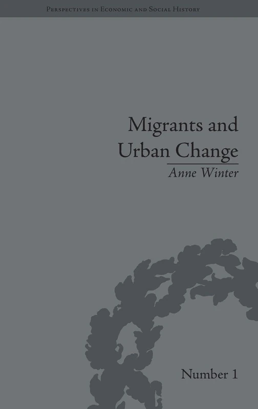 Migrants and Urban Change: Newcomers to Antwerp, 1760-1860 (Perspectives in Economic and Social History)
