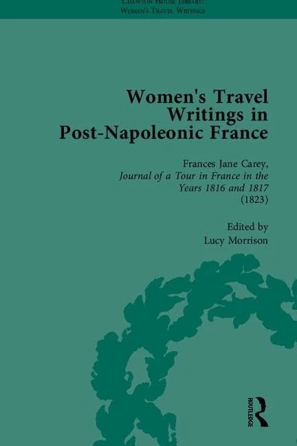 Women's Travel Writings in Post-Napoleonic France, Part I (Chawton House Library: Women’s Travel Writings)