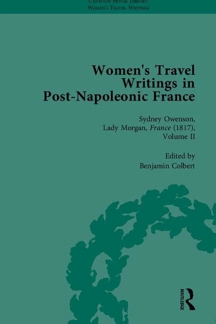Women's Travel Writings in Post-Napoleonic France, Part II (Chawton House Library: Women’s Travel Writings)