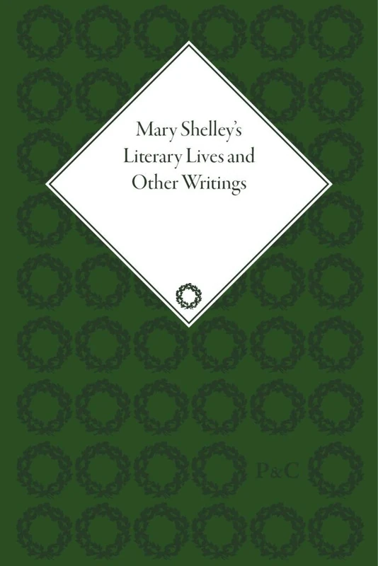 Mary Shelley's Literary Lives and Other Writings (The Pickering Masters)