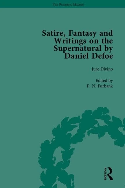 Satire, Fantasy and Writings on the Supernatural by Daniel Defoe, Part I: 1-4 (The Pickering Masters)