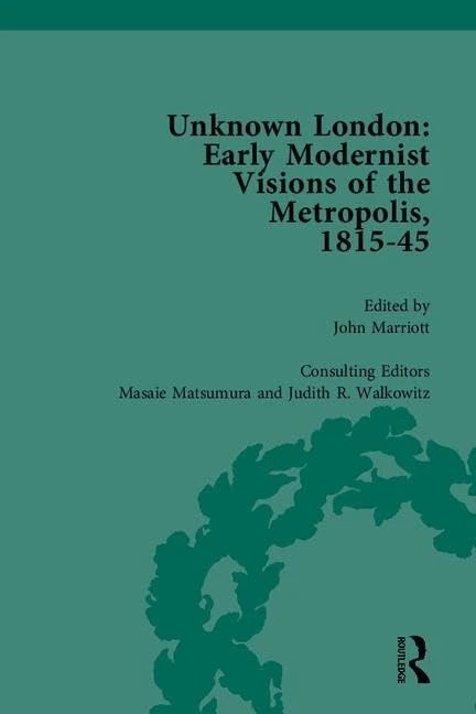 Unknown London: Early Modernist Visions of the Metropolis, 1815-45