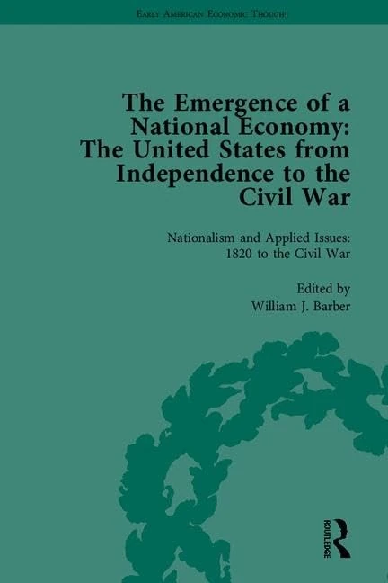 The Emergence of a National Economy: The United States from Independence to the Civil War (Early American Economic Thought)