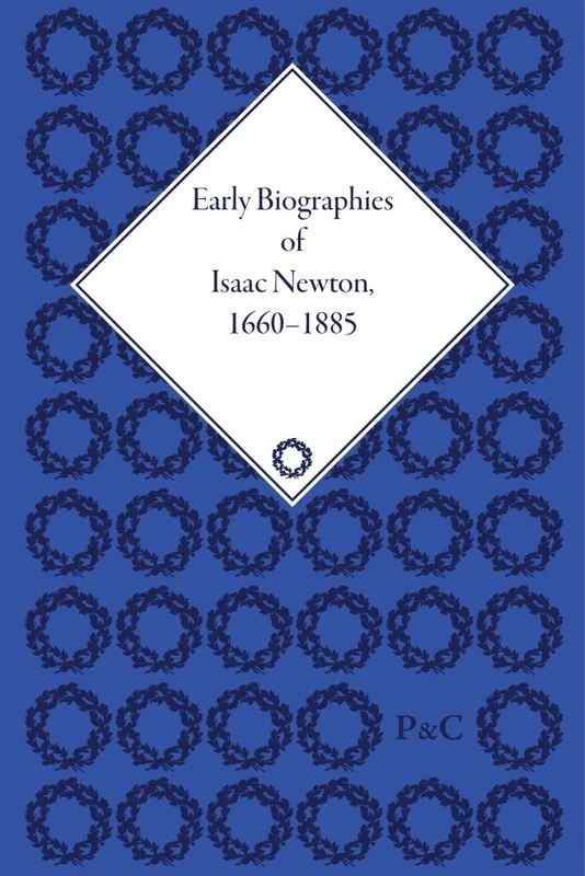 Early Biographies of Isaac Newton, 1660-1885