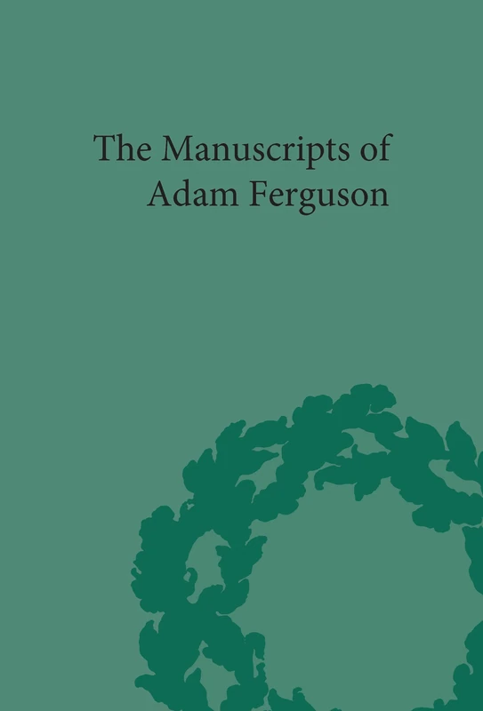 The Manuscripts of Adam Ferguson (The Pickering Masters)