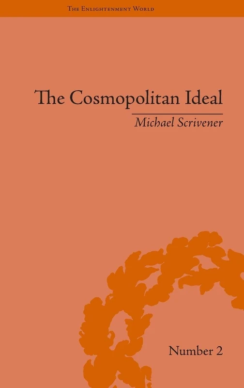 The Cosmopolitan Ideal in the Age of Revolution and Reaction, 1776–1832: 2 (The Enlightenment World)