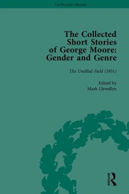 The Collected Short Stories of George Moore: Gender and Genre (The Pickering Masters)