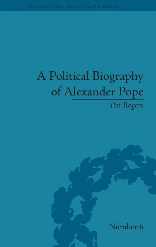 A Political Biography of Alexander Pope (Eighteenth-Century Political Biographies)