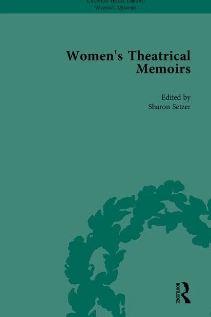 Women's Theatrical Memoirs, Part I (Chawton House Library: Women's Memoirs)