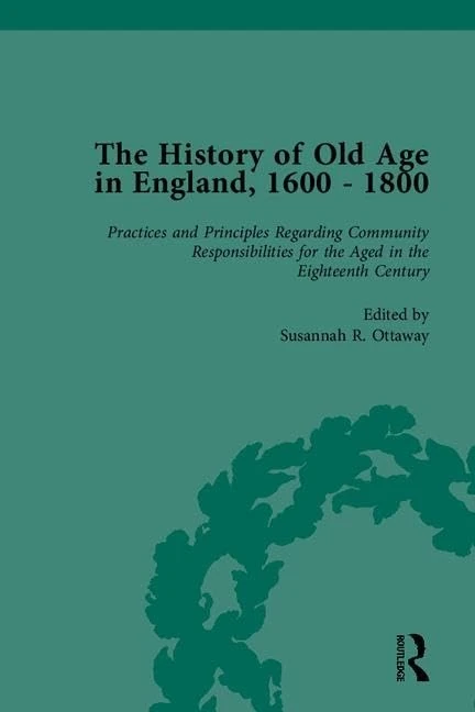 The History of Old Age in England, 1600-1800, Part II: 1600-1800 : Volumes 5-8