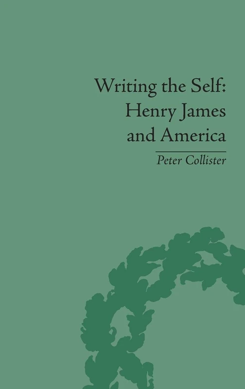 Routledge - Writing the Self: Henry James and America