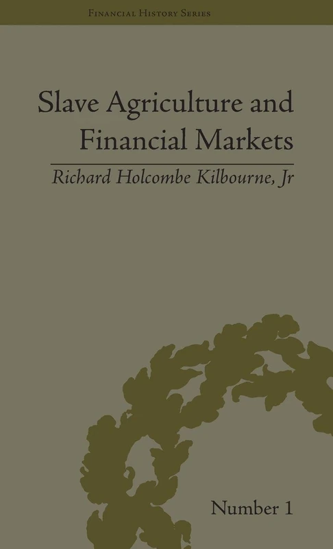 Slave Agriculture and Financial Markets in Antebellum America: The Bank of the United States in Mississippi, 1831-1852 (Financial History)