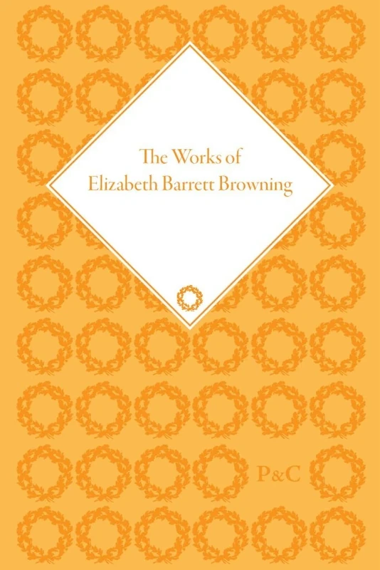 The Works of Elizabeth Barrett Browning (The Pickering Masters)