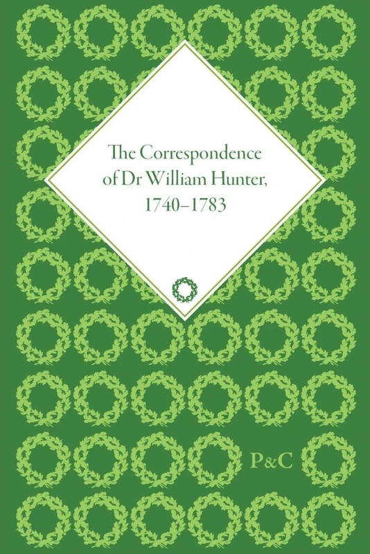 The Correspondence of Dr William Hunter (The Pickering Masters)