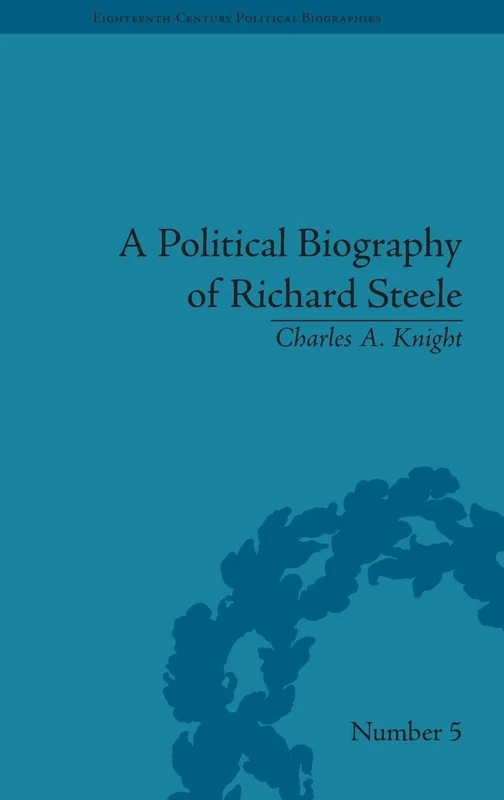 A Political Biography of Richard Steele (Eighteenth-Century Political Biographies) - Image 1