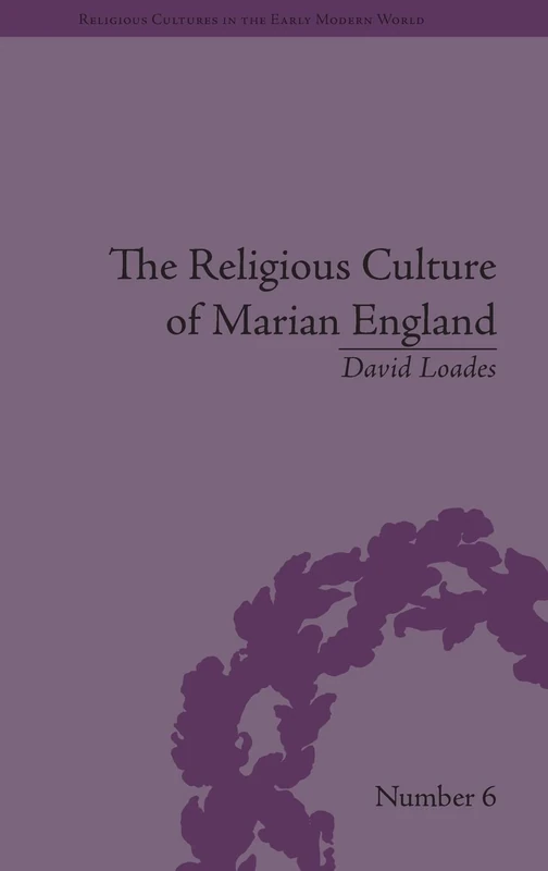 The Religious Culture of Marian England (Religious Cultures in the Early Modern World)