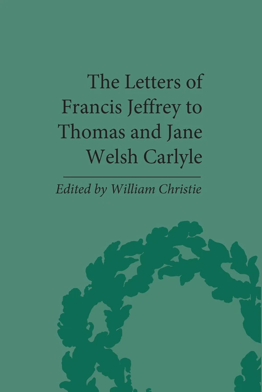 The Letters of Francis Jeffrey to Thomas and Jane Welsh Carlyle (The Pickering Masters)