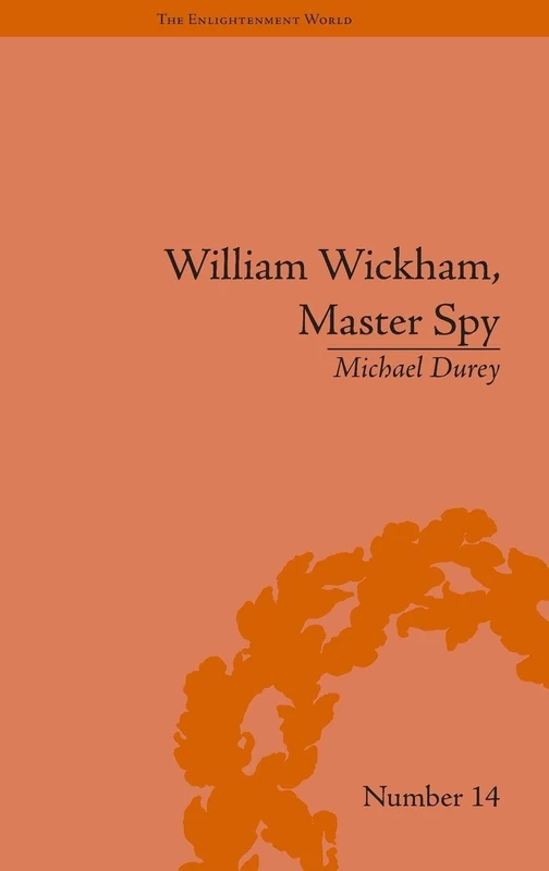 William Wickham, Master Spy: The Secret War Against the French Revolution (The Enlightenment World)