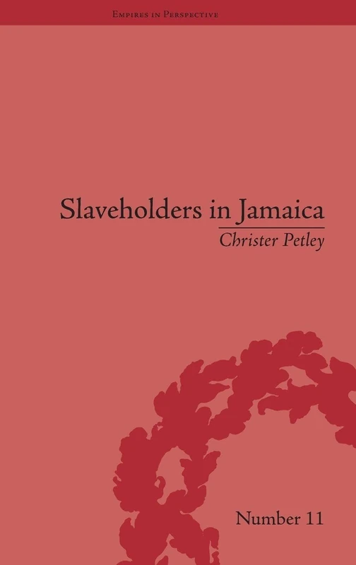Slaveholders in Jamaica: Colonial Society and Culture during the Era of Abolition (Empires in Perspective)