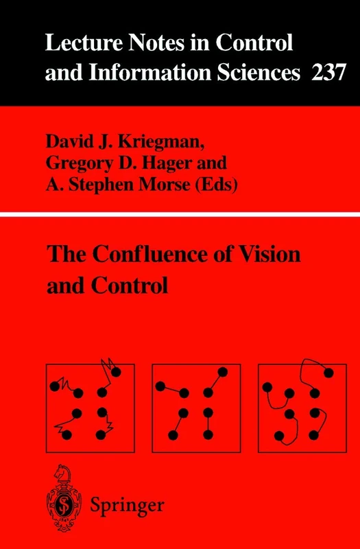 The Confluence of Vision and Control: 237 (Lecture Notes in Control and Information Sciences, 237)