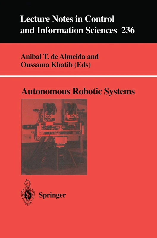 Autonomous Robotic Systems: 236 (Lecture Notes in Control and Information Sciences, 236)