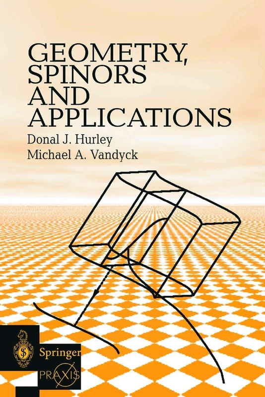 Geometry, Spinors and Applications (Springer Praxis Books)