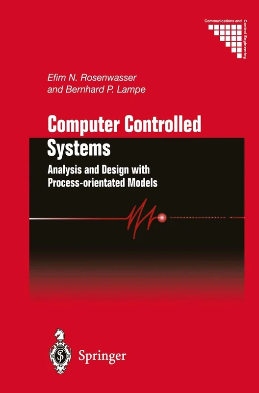 Computer Controlled Systems: Analysis and Design with Process-orientated Models (Communications and Control Engineering)