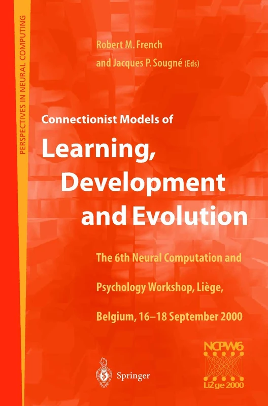 Connectionist Models of Learning, Development and Evolution: Proceedings of the Sixth Neural Computation and Psychology Workshop, Liège, Belgium, ... 2000 (Perspectives in Neural Computing)