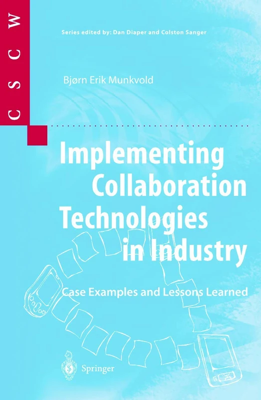 Implementing Collaboration Technologies in Industry: Case Examples and Lessons Learned (Computer Supported Cooperative Work)