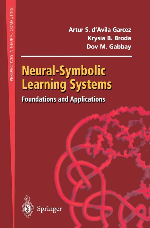 Neural-Symbolic Learning Systems: Foundations and Applications (Perspectives in Neural Computing)