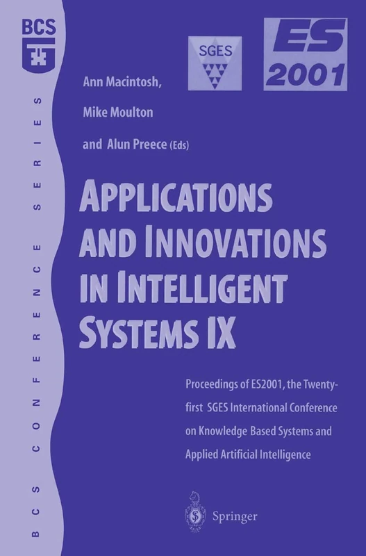 Applications and Innovations in Intelligent Systems IX: Proceedings of ES2001, the Twenty-first SGES International Conference on Knowledge Based ... Intelligence, Cambridge, December 2001