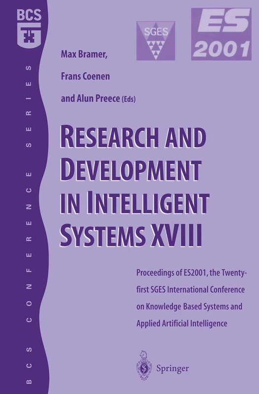 Research and Development in Intelligent Systems XVIII: Proceedings of ES2001, the Twenty-first SGES International Conference on Knowledge Based ... December 2001 (BCS Conference Series)