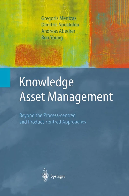 Knowledge Asset Management: Beyond the Process-centred and Product-centred Approaches (Advanced Information and Knowledge Processing)