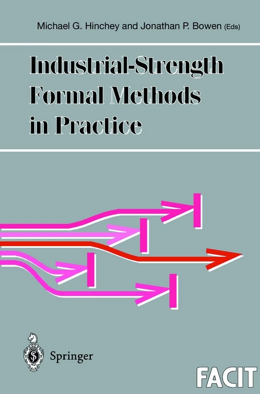 Industrial-Strength Formal Methods in Practice (Formal Approaches to Computing and Information Technology (FACIT))