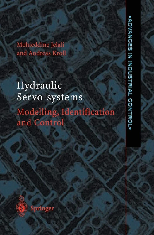 Hydraulic Servo-systems: Modelling, Identification and Control (Advances in Industrial Control)