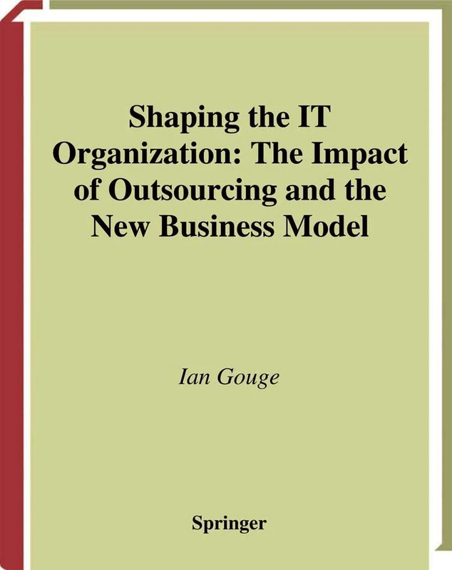 Shaping the IT Organization ― The Impact of Outsourcing and the New Business Model (Practitioner Series)