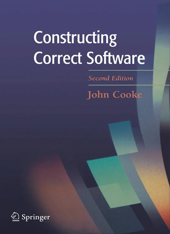 Constructing Correct Software (Formal Approaches to Computing and Information Technology,)