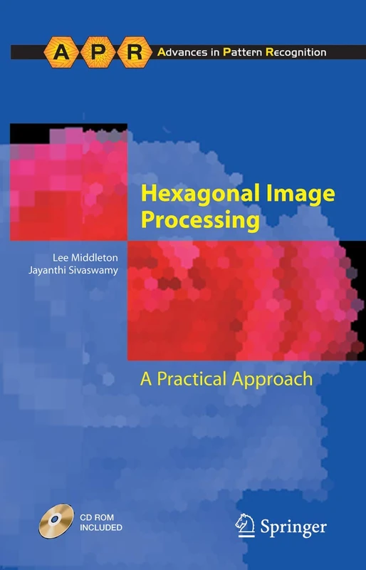 Hexagonal Image Processing: A Practical Approach (Advances in Computer Vision and Pattern Recognition)