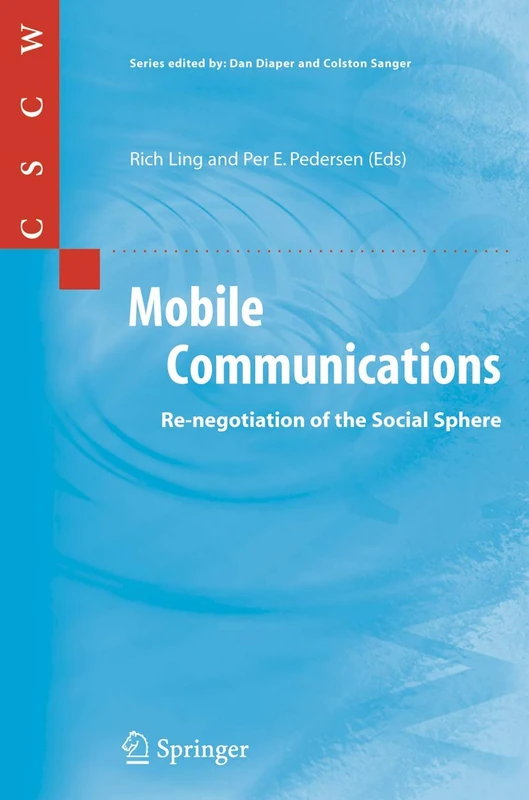 Mobile Communications: Re-negotiation of the Social Sphere: 31 (Computer Supported Cooperative Work, 31)