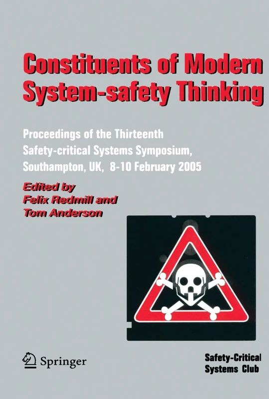Constituents of Modern System-safety Thinking: Proceedings of the Thirteenth Safety-critical Systems Symposium, Southampton, UK, 8-10 February 2005