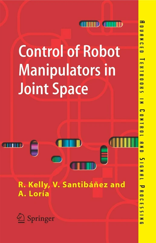 Control of Robot Manipulators in Joint Space (Advanced Textbooks in Control and Signal Processing)